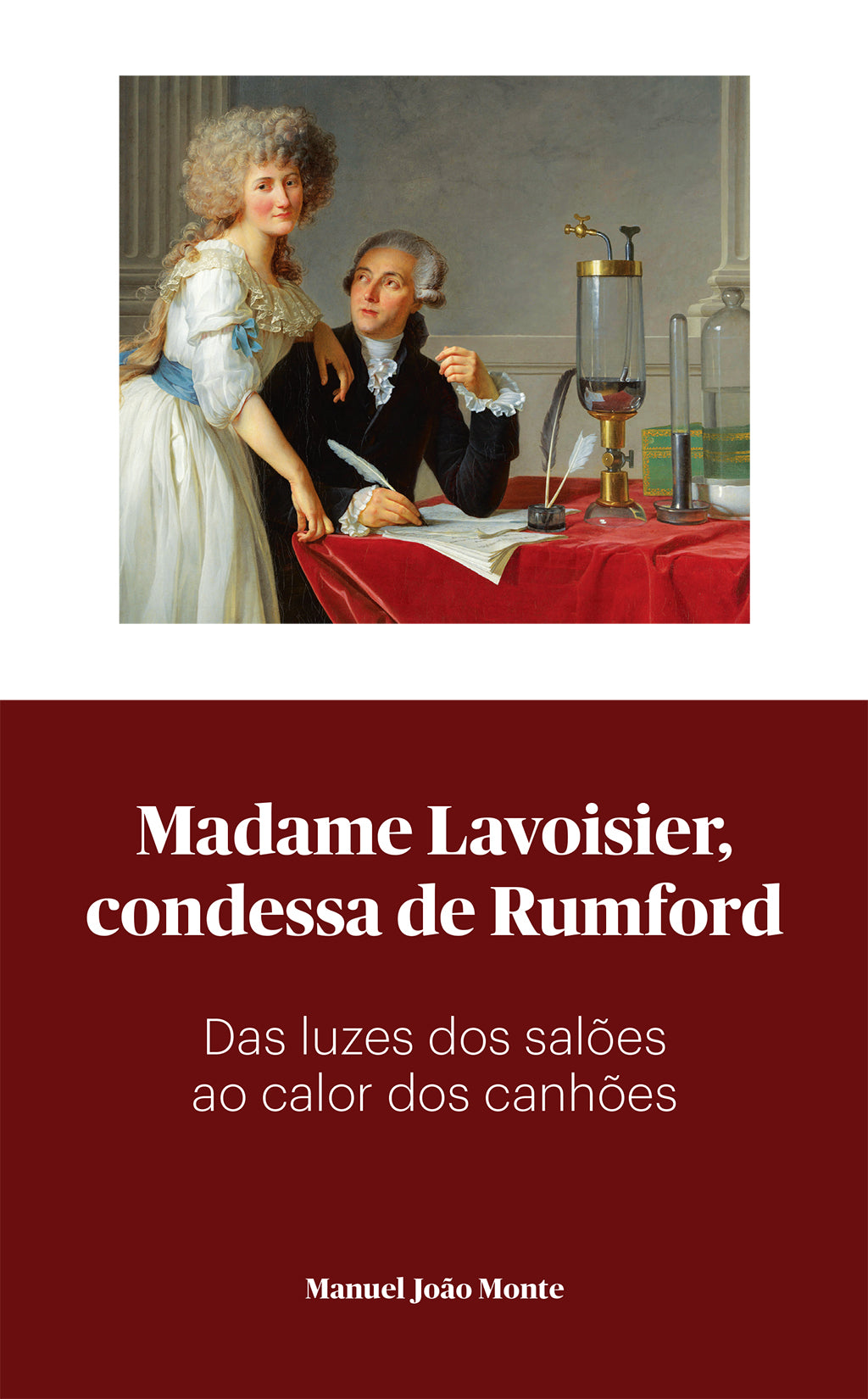 Madame Lavoisier, condessa de Rumford – Das luzes dos salões ao calor dos canhões, de Manuel João Monte