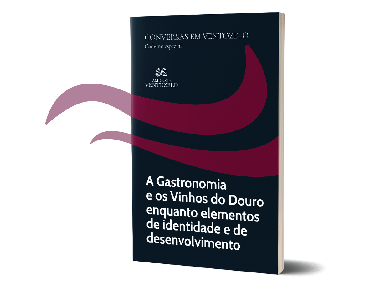 Conversas em Ventozelo Caderno Especial - A Gastronomia e os Vinhos do Douro enquanto elementos de identidade e de desenvolvimento