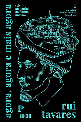 Agora, agora e mais agora: seis memórias do último milénio 01 - prospeto & memória primeira: do fanatismo