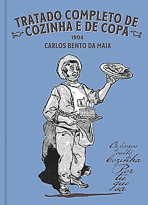 Os Livros de Culto da Cozinha Portuguesa 08 - Tratado Completo e Cozinha e de Copa, de Carlos Bento da Maia (1904)