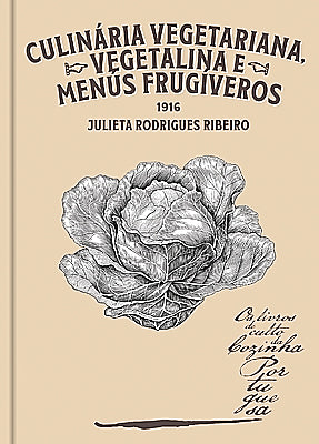 Os Livros de Culto da Cozinha Portuguesa 10 - Culinária Vegetariana, Vegetalina e Menus Frugíveros, de Julieta Adelina M. Ribeiro (1916)