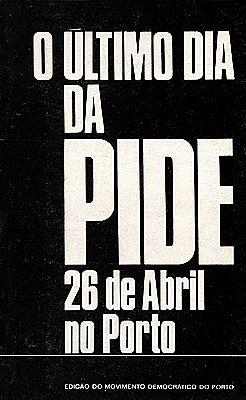 25 de Abril: Os Dias da Revolução - 10 - O Último Dia da PIDE: 26 de Abril no Porto