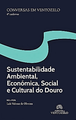 Conversas em Ventozelo 4: Sustentabilidade Ambiental, Económica, Social e Cultural do Douro